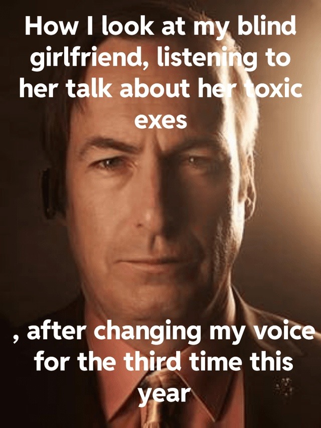Listening to my blind gf talk about toxic exes while switching voices like a cartoon - meme