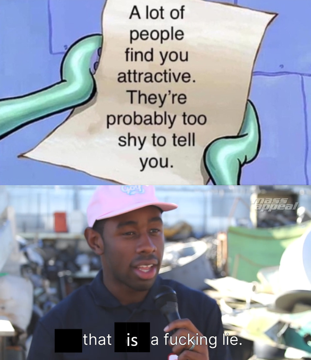A lot of people find you attractive, they're probably too shy to tell you - meme