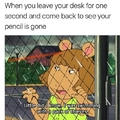 i always take my pencil with me when i leave my desk