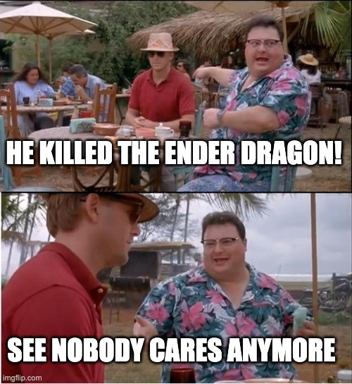 i feel bad that the ender dragon is easy - meme