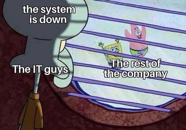 IT guys when the system is down - meme