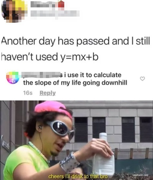 Another day has passed and I still have not used y=mx+b - meme