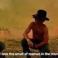 I love the smell of memes in the morning