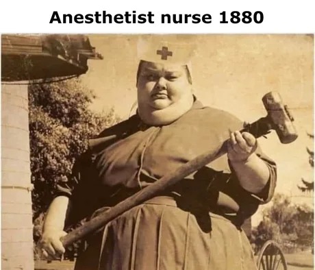 Anesthetist nurse 1880 - meme