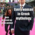 All the problems in Greek mythology came from Zeus being horny