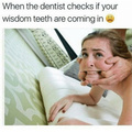 Every time I go dentist appointment