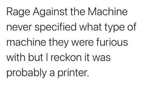 printers most definitely has triggered some rage - meme