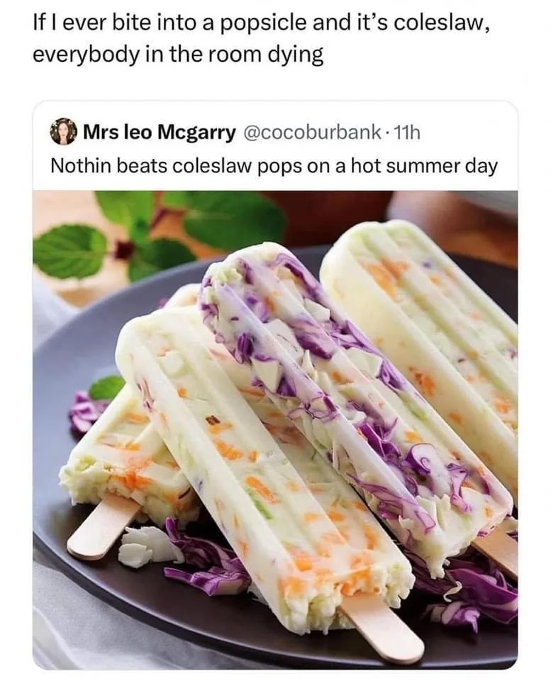 Imagine biting into a popsicle and it's coleslaw - meme