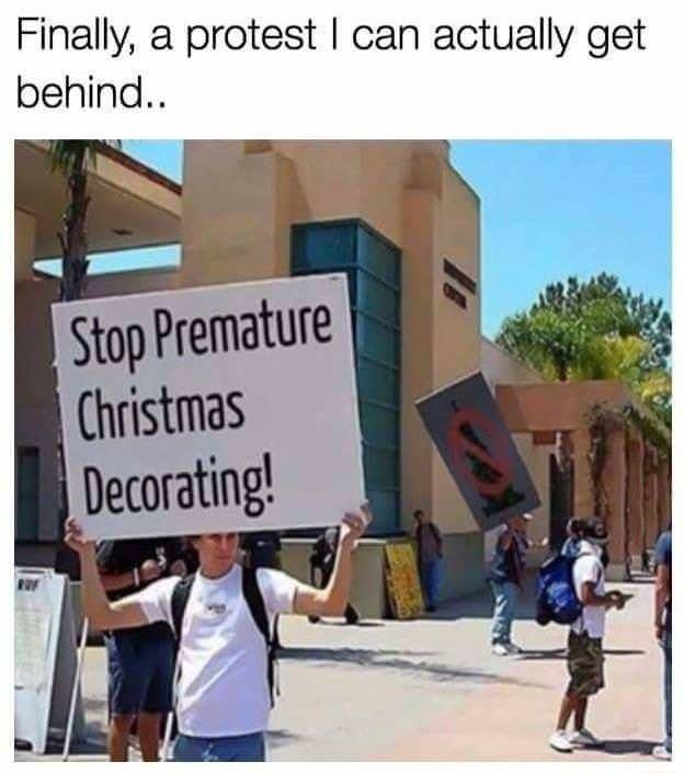 Stop premature christmas decorating! - meme