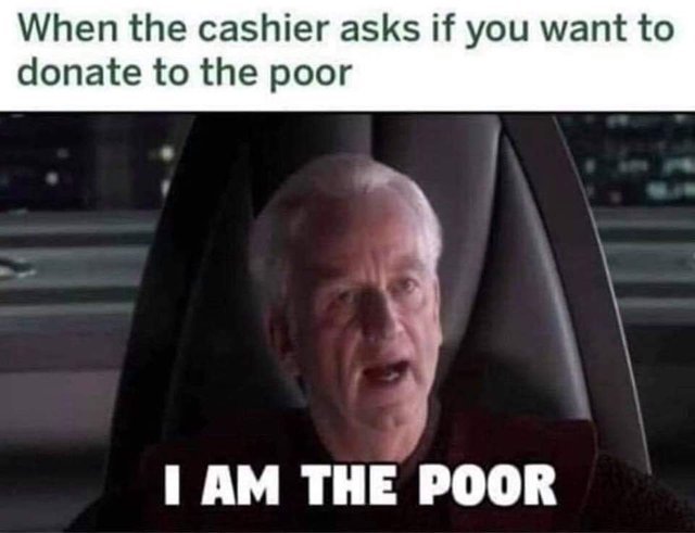 When the cashier asks if you want to donate to the poor - meme