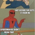 Spiderman, you dirty minded little...