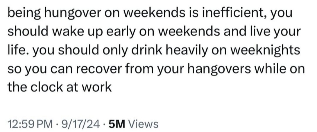 Drink heavy on weeknights and let your boss fund your recovery - meme