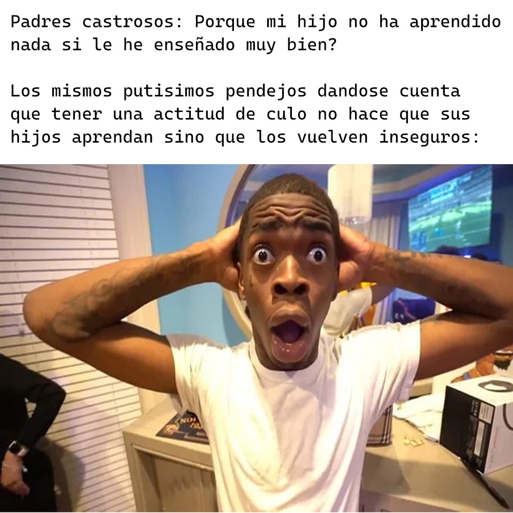 Por algo los padres de esos padres los abandonan a ellos - meme