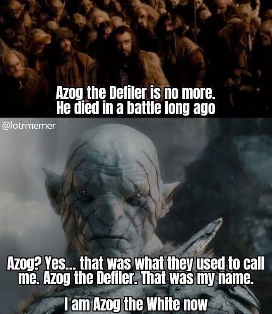 Azog the Defiler? Nah bro, I’m Azog the White now - meme