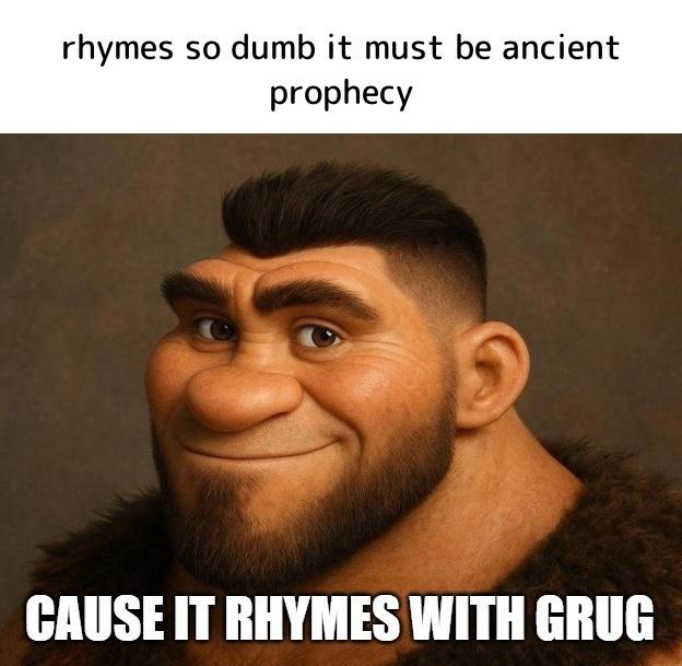 when the rhyme is so bad it activates ancient prophecy - meme