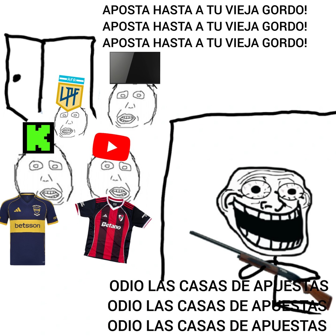 basta de casas de apuestas y casinos virtuales carajo, ludópatas de mierda - meme
