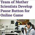 Team of mother scientists develop pause buttonf or online game