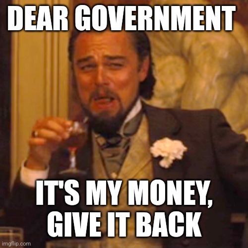 bring back my tax money - meme