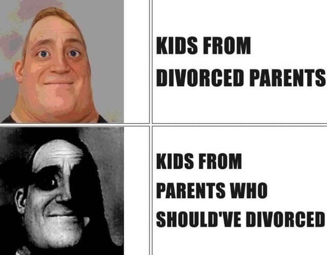 Kids with divorced vs should've divorced parents - meme