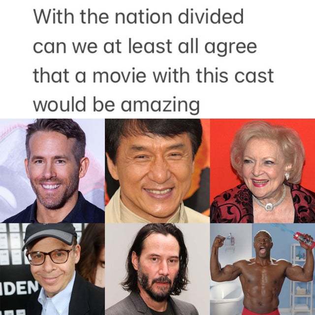 When the nation divided can we at least all agree that a movie with this cast would be amazing - meme