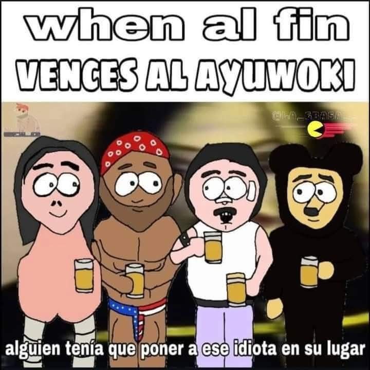 When llega el eeeooo y se papea al ayuwoki xdxdxddd - meme