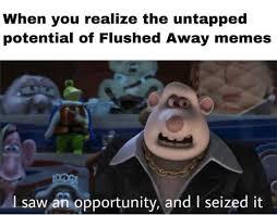 Flushed away is a good movie - meme