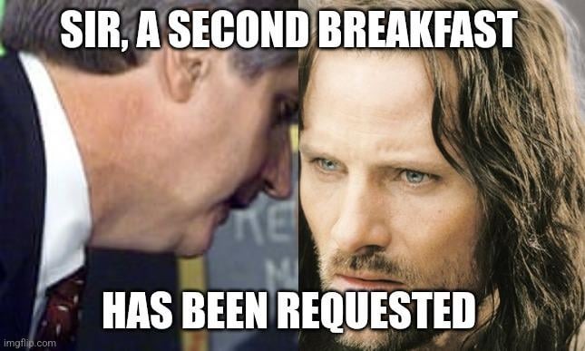 Sir, a SECOND breakfast has been requested. Urgent matter. - meme