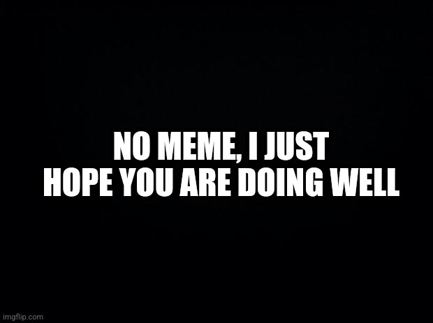 I wish nothing but goodwill to all Memedroiders