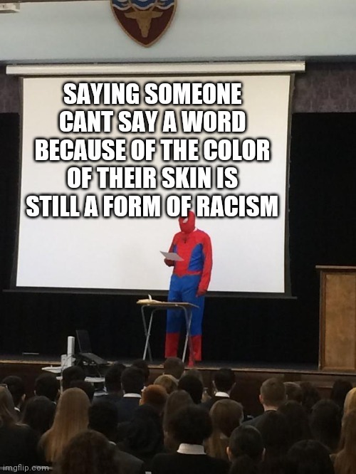 If you say a group of people can't say a word because of their skin color that is still a form of racism - meme