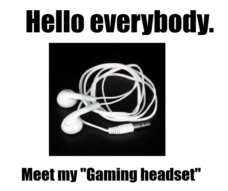 This is legit though I don't have a gaming headset this is all I have - meme