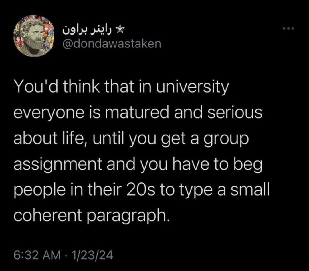When you get to university thinking everyone’s mature, but then you see the group assignment disaster unfold. - meme