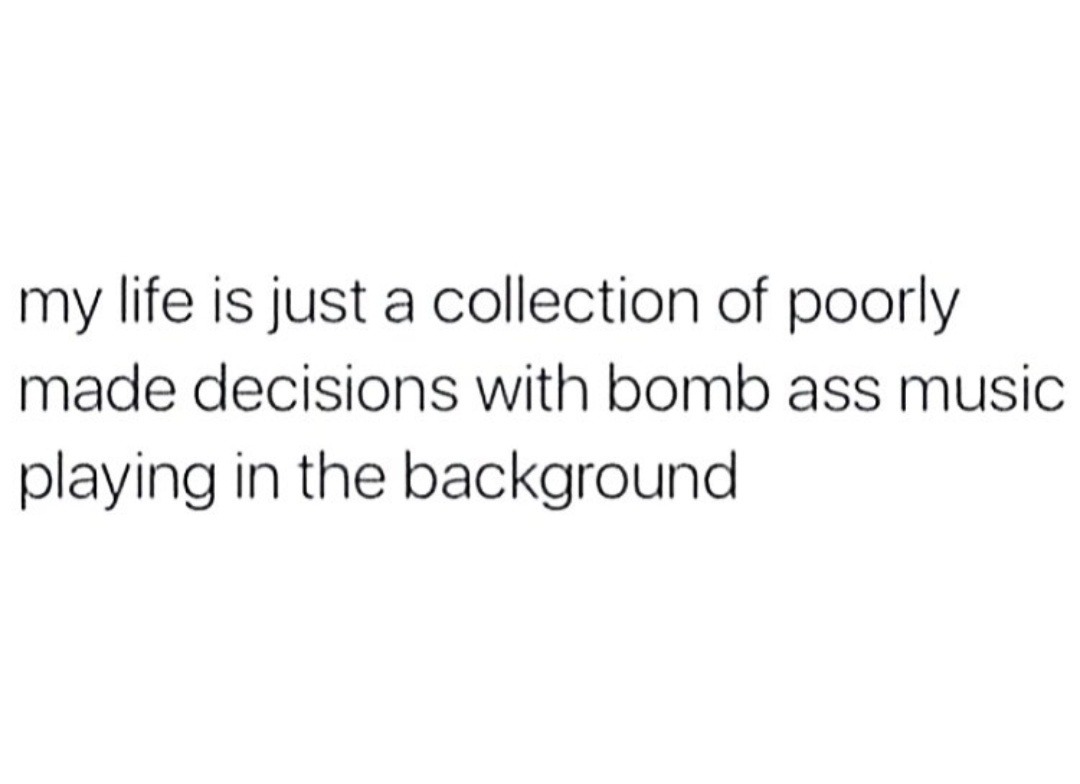 My life’s a mess but the playlist is elite - meme