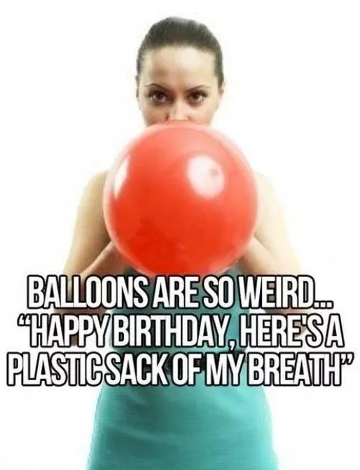 Ballons are weird, explained in a happy birthday meme