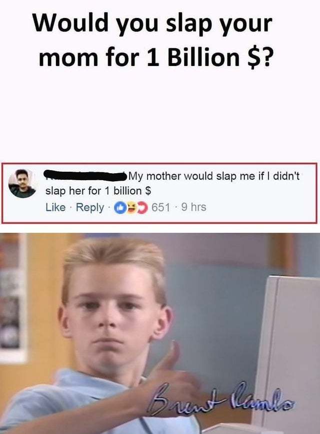 Would you slap your mom for 1 billion dollars? - meme