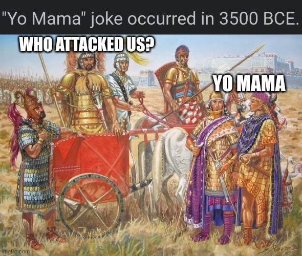 "Yo Mama" joke occurred in 3500 BCE? - meme