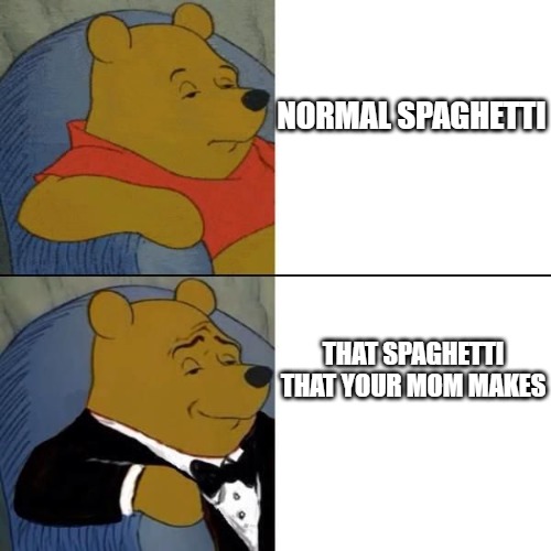 The best spaghetti is mom's spaghetti - meme