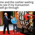 Me and the cashier waiting