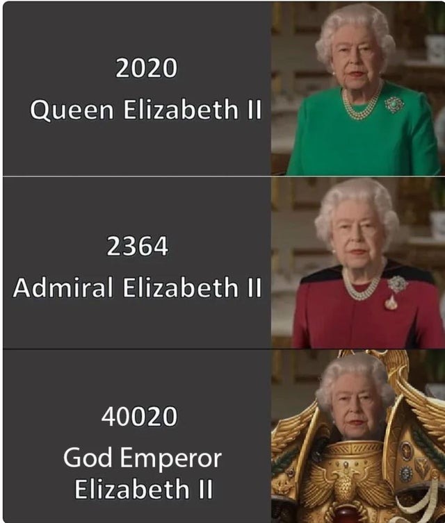 Say hello to the God Emperor Elizabeth II - meme