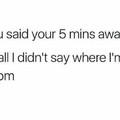 You're always 5 mins away from somewhere, right?