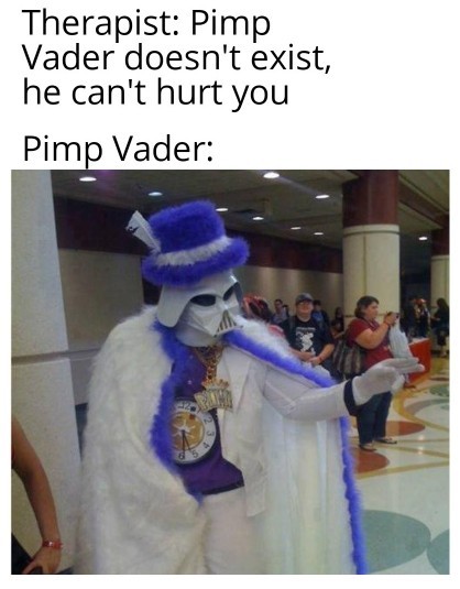 Pimp Vader be like - meme