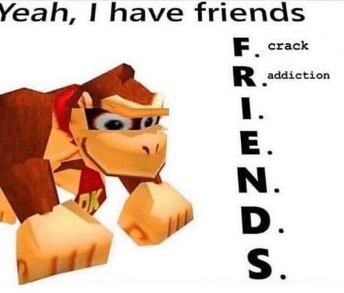 I don't have friends - meme