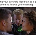 That "awkward friend" has been me multiple times.