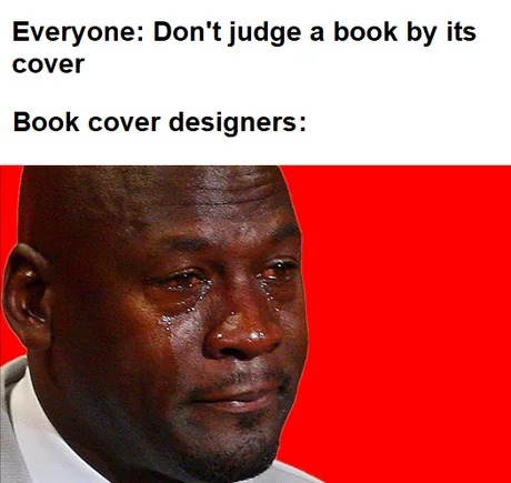 Book cover designers crying - meme