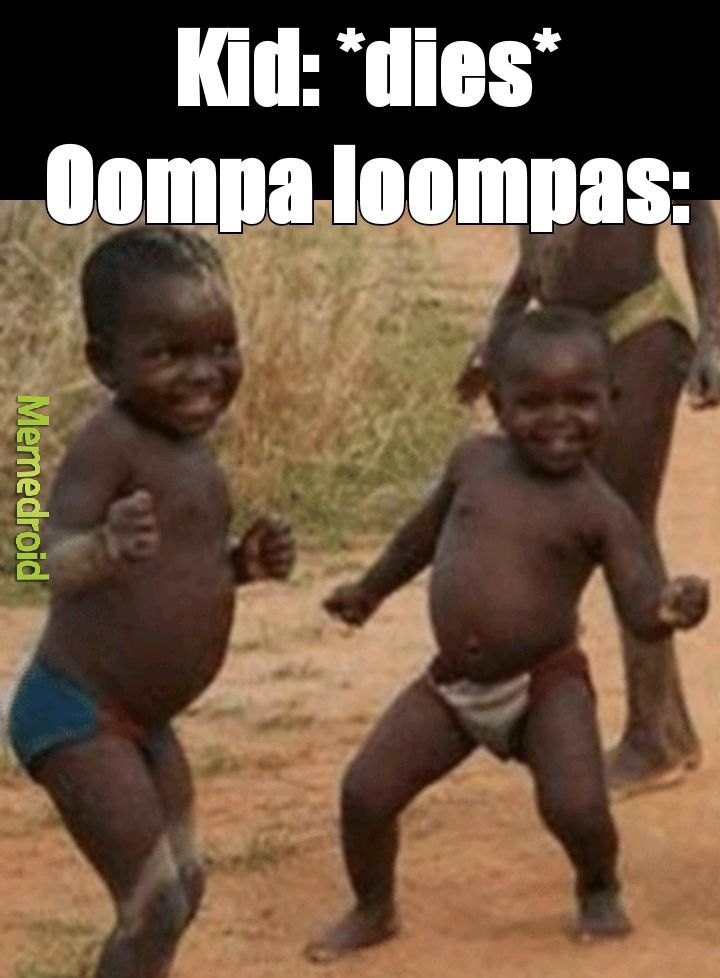 Oompa loompas are good parents - meme
