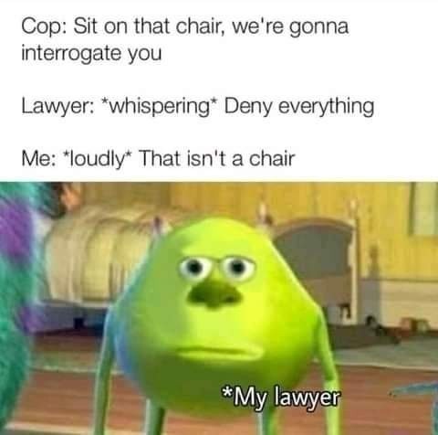 Deny everything this isn't my lawyer - meme