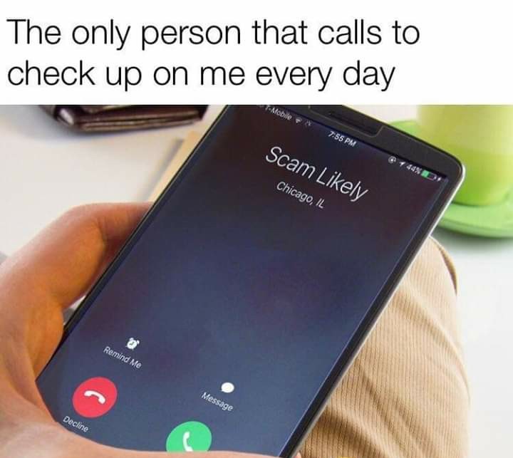 Too true, only reason why my phone rings - meme