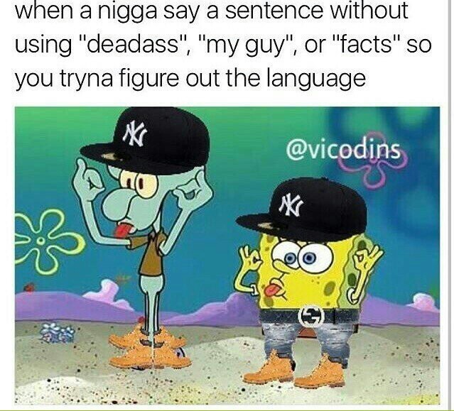 You deadass nigga b - meme