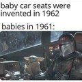 *les sièges de bébé ont été inventé en 1962* les bébé en 1961