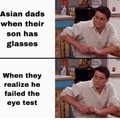 Asian Dads be like: “You’re a disappointment, you failed the test”