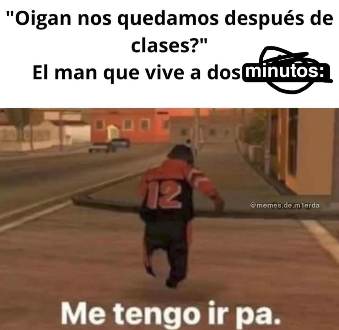 El que vive a 2 minutos y aún así dice que no se puede quedar - meme